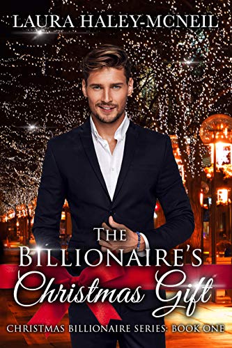The Billionaire's Christmas Gift: A Clean and Wholesome Small Town Christmas Billionaire Romance Kindle Edition by Laura Haley-McNeil